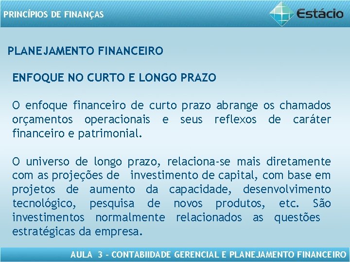 PRINCÍPIOS DE FINANÇAS PLANEJAMENTO FINANCEIRO ENFOQUE NO CURTO E LONGO PRAZO O enfoque financeiro