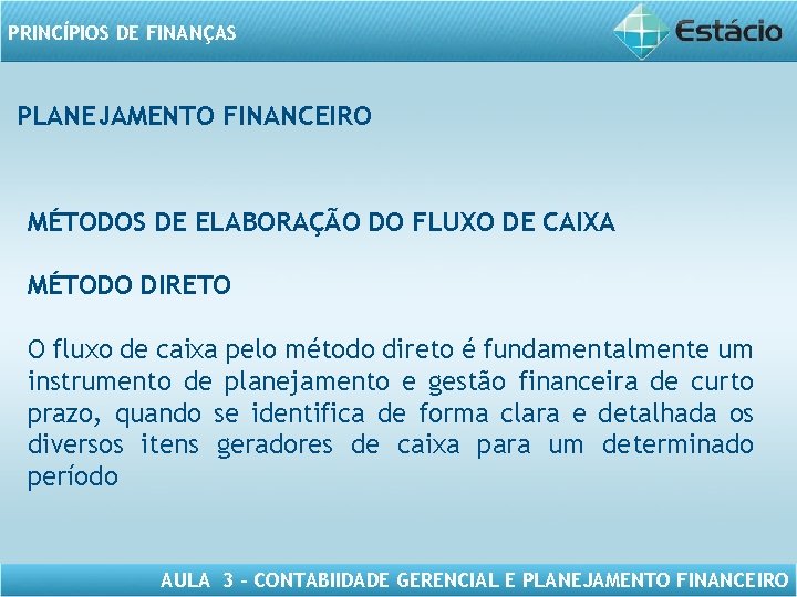 PRINCÍPIOS DE FINANÇAS PLANEJAMENTO FINANCEIRO MÉTODOS DE ELABORAÇÃO DO FLUXO DE CAIXA MÉTODO DIRETO