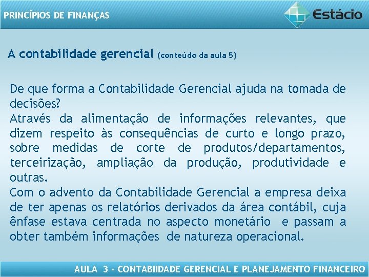 PRINCÍPIOS DE FINANÇAS A contabilidade gerencial (conteúdo da aula 5) De que forma a