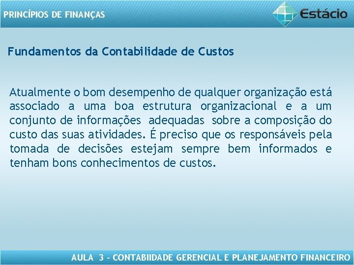 PRINCÍPIOS DE FINANÇAS Fundamentos da Contabilidade de Custos Atualmente o bom desempenho de qualquer