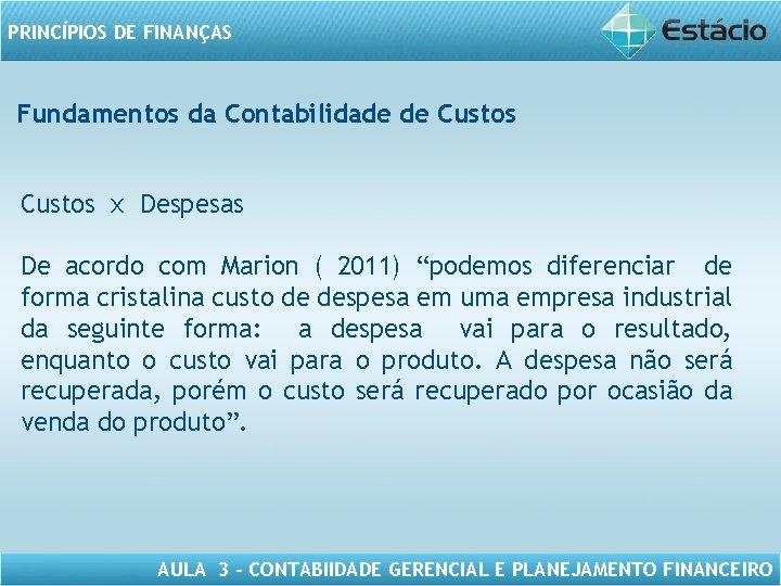 PRINCÍPIOS DE FINANÇAS Fundamentos da Contabilidade de Custos x Despesas De acordo com Marion