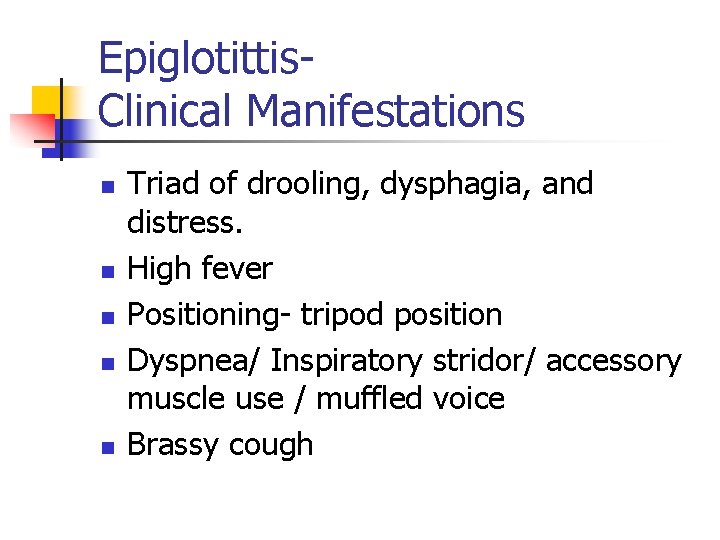 Epiglotittis. Clinical Manifestations n n n Triad of drooling, dysphagia, and distress. High fever