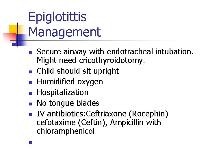 Epiglotittis Management n n n n Secure airway with endotracheal intubation. Might need cricothyroidotomy.