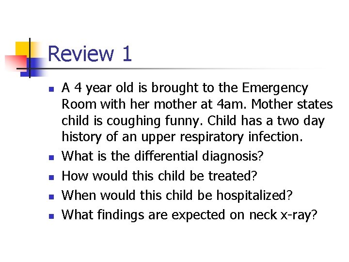 Review 1 n n n A 4 year old is brought to the Emergency