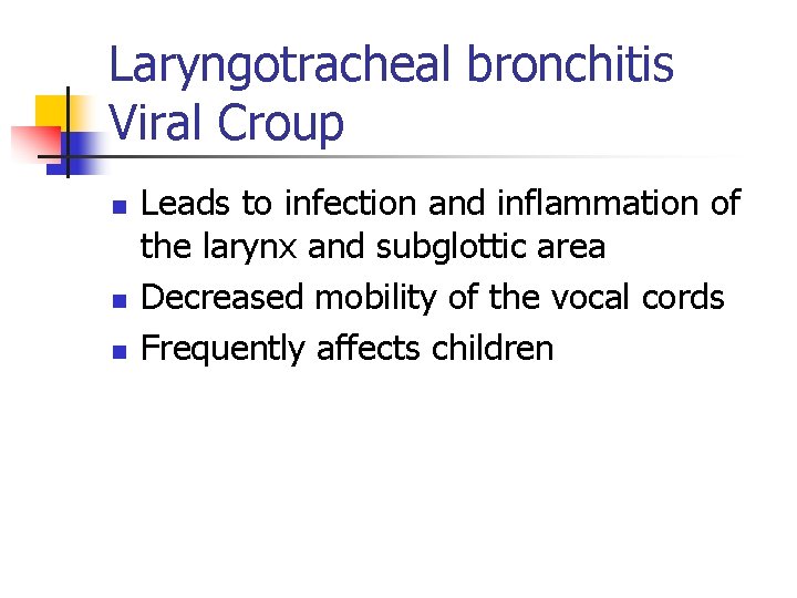 Laryngotracheal bronchitis Viral Croup n n n Leads to infection and inflammation of the