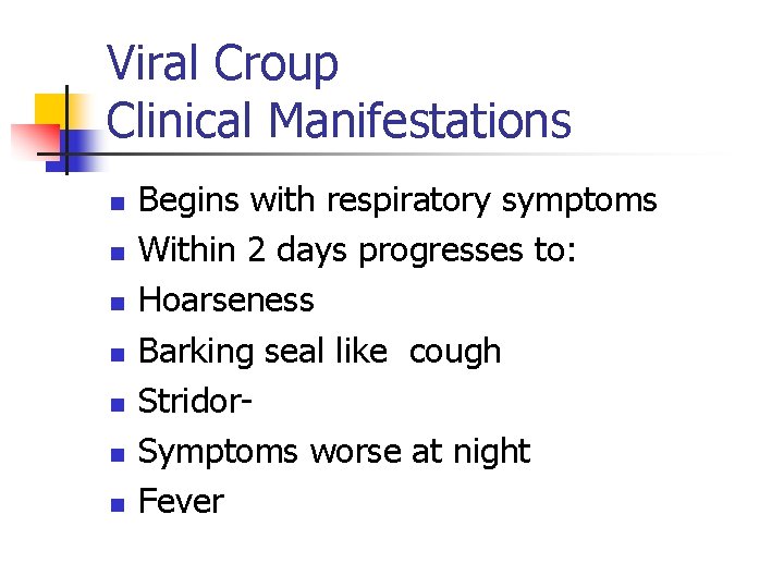 Viral Croup Clinical Manifestations n n n n Begins with respiratory symptoms Within 2