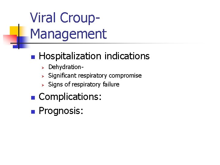 Viral Croup. Management n Hospitalization indications Ø Ø Ø n n Dehydration. Significant respiratory