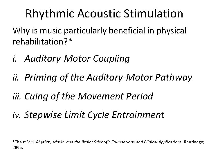 Rhythmic Acoustic Stimulation Why is music particularly beneficial in physical rehabilitation? * i. Auditory-Motor