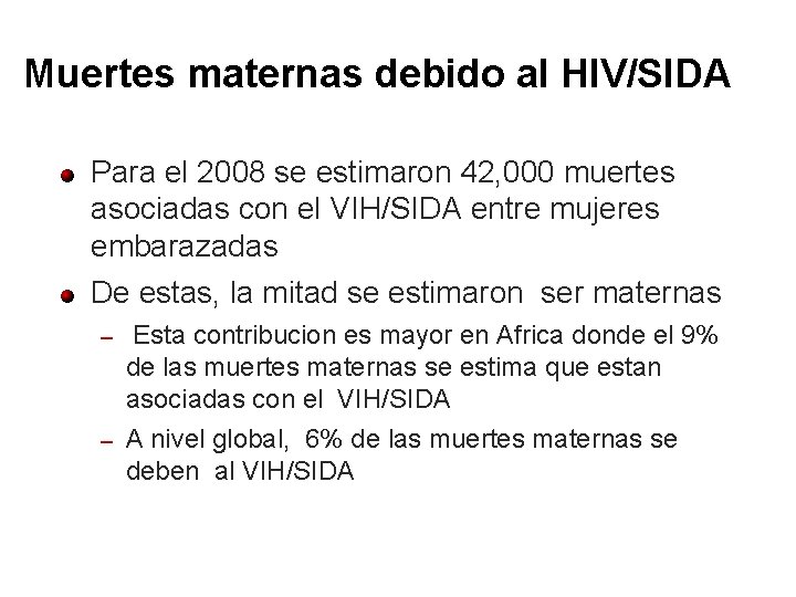 Muertes maternas debido al HIV/SIDA Para el 2008 se estimaron 42, 000 muertes asociadas