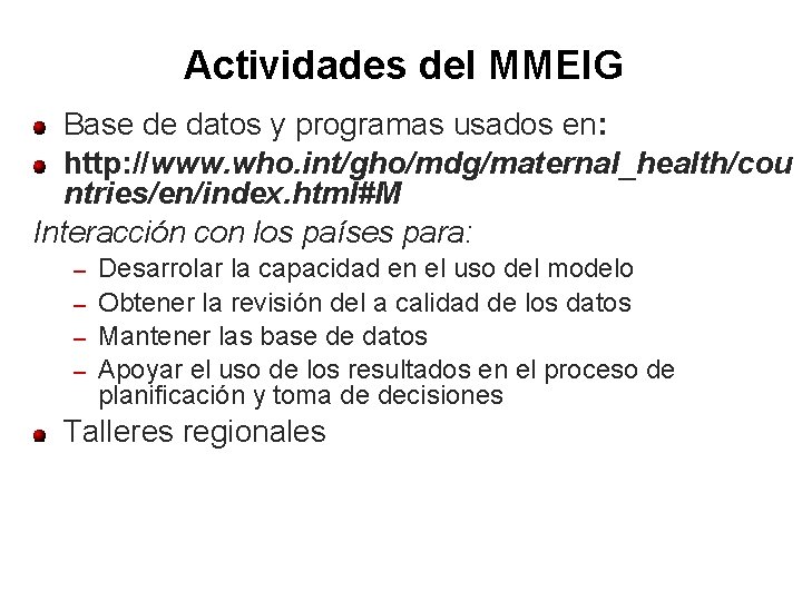 Actividades del MMEIG Base de datos y programas usados en: http: //www. who. int/gho/mdg/maternal_health/cou