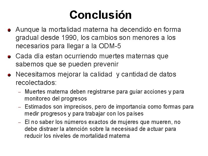 Conclusión Aunque la mortalidad materna ha decendido en forma gradual desde 1990, los cambios