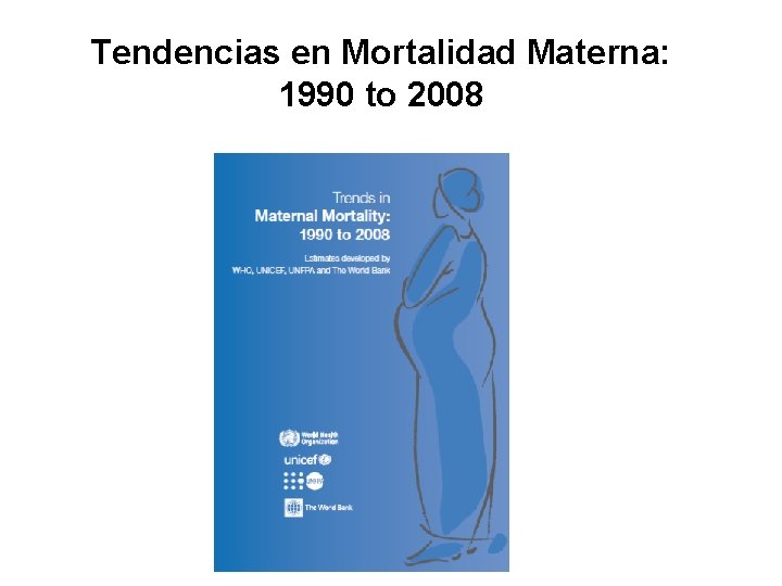 Tendencias en Mortalidad Materna: 1990 to 2008 