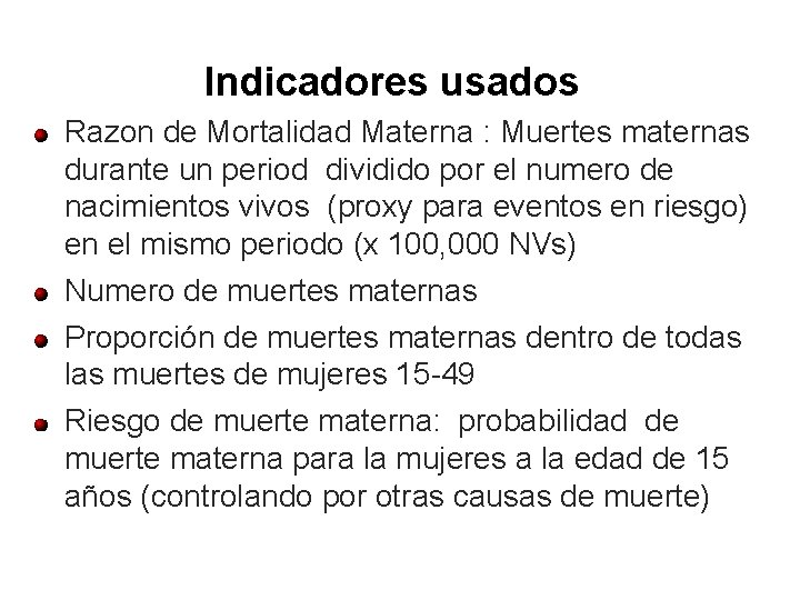 Indicadores usados Razon de Mortalidad Materna : Muertes maternas durante un period dividido por