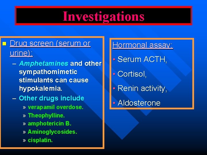 Investigations n Drug screen (serum or urine): – Amphetamines and other sympathomimetic stimulants can