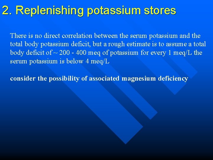 2. Replenishing potassium stores There is no direct correlation between the serum potassium and