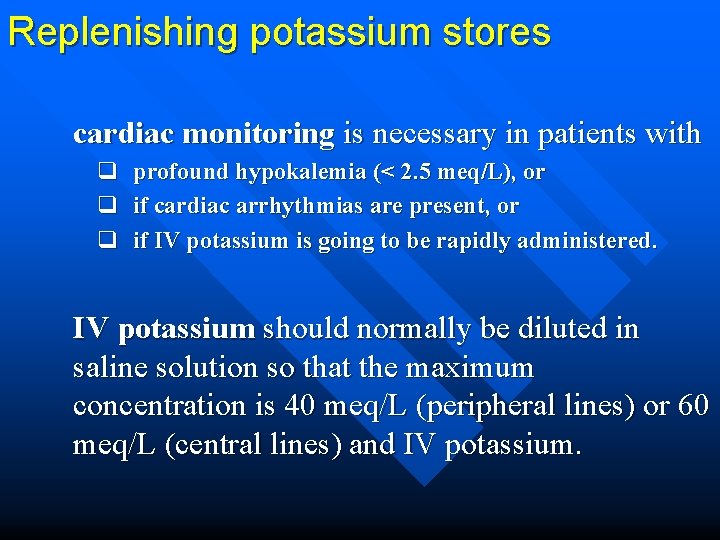 Replenishing potassium stores cardiac monitoring is necessary in patients with q profound hypokalemia (<