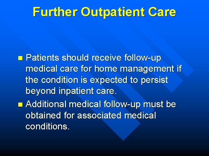 Further Outpatient Care Patients should receive follow-up medical care for home management if the