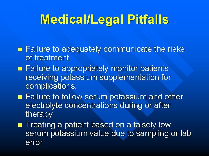 Medical/Legal Pitfalls n n Failure to adequately communicate the risks of treatment Failure to