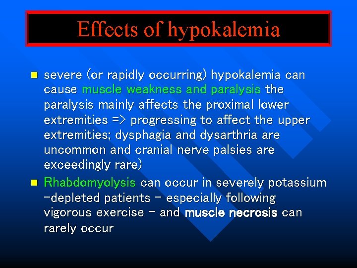 Effects of hypokalemia n n severe (or rapidly occurring) hypokalemia can cause muscle weakness