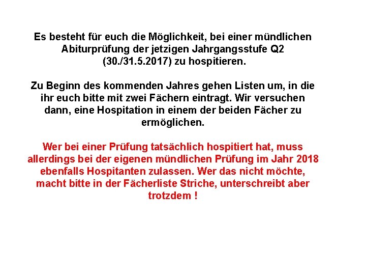 Es besteht für euch die Möglichkeit, bei einer mündlichen Abiturprüfung der jetzigen Jahrgangsstufe Q Es besteht für euch die Möglichkeit, bei einer mündlichen Abiturprüfung der jetzigen Jahrgangsstufe Q