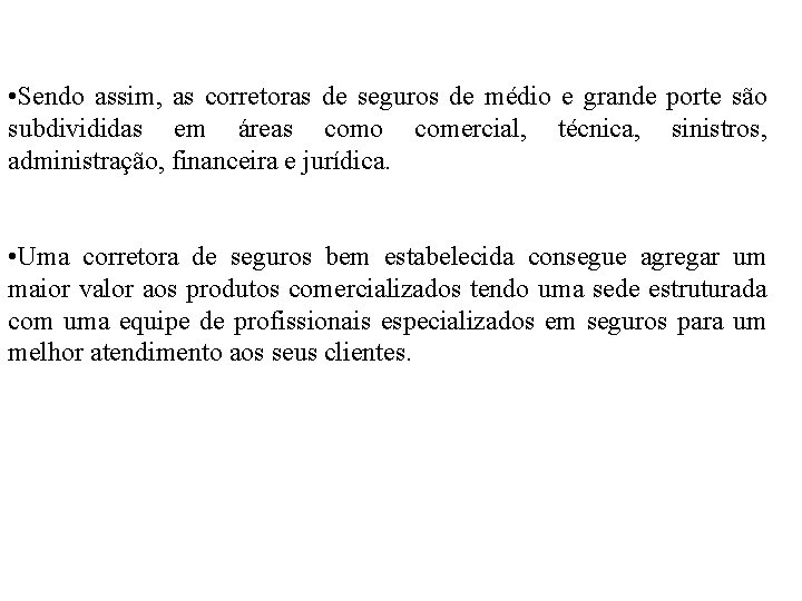  • Sendo assim, as corretoras de seguros de médio e grande porte são