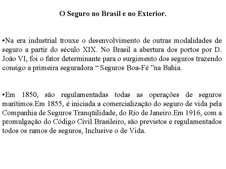 O Seguro no Brasil e no Exterior. • Na era industrial trouxe o desenvolvimento