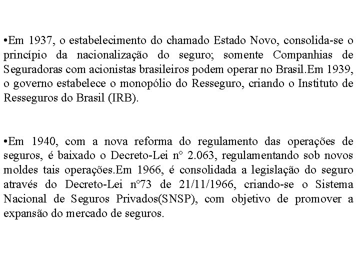  • Em 1937, o estabelecimento do chamado Estado Novo, consolida-se o princípio da