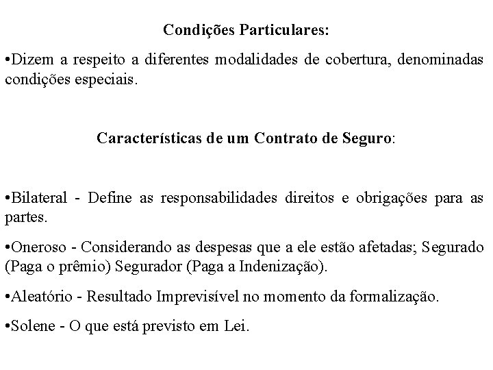 Condições Particulares: • Dizem a respeito a diferentes modalidades de cobertura, denominadas condições especiais.