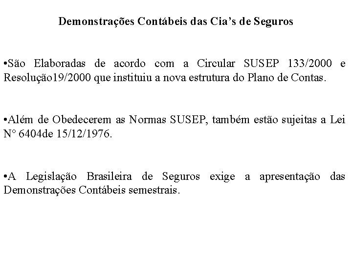 Demonstrações Contábeis das Cia’s de Seguros • São Elaboradas de acordo com a Circular