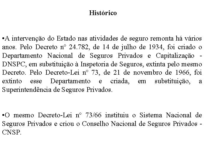 Histórico • A intervenção do Estado nas atividades de seguro remonta há vários anos.