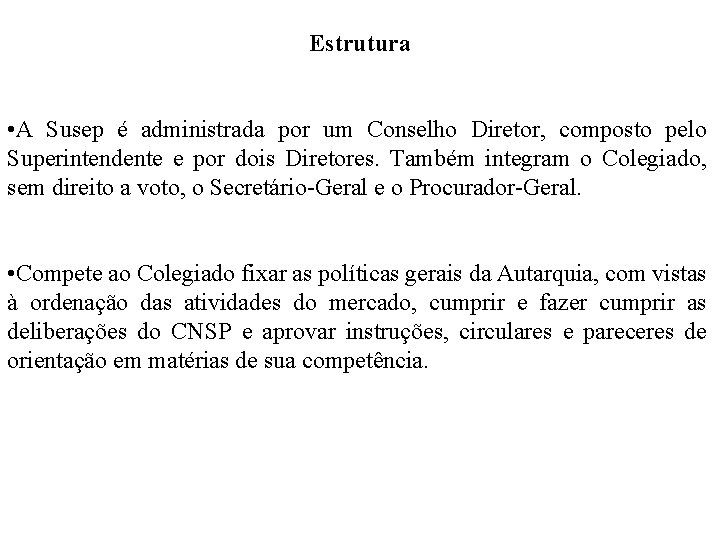 Estrutura • A Susep é administrada por um Conselho Diretor, composto pelo Superintendente e