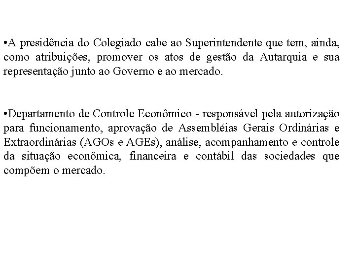  • A presidência do Colegiado cabe ao Superintendente que tem, ainda, como atribuições,