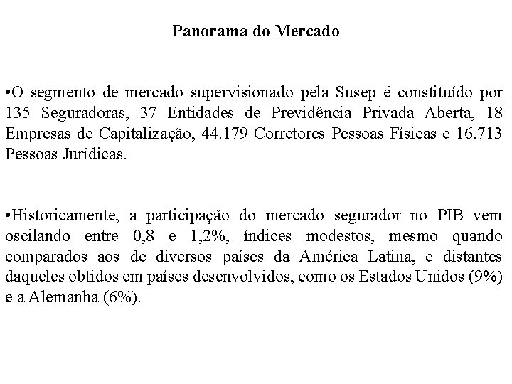 Panorama do Mercado • O segmento de mercado supervisionado pela Susep é constituído por