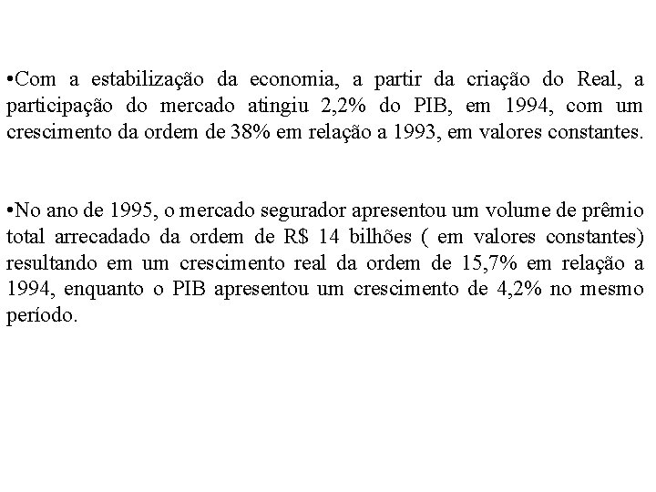  • Com a estabilização da economia, a partir da criação do Real, a