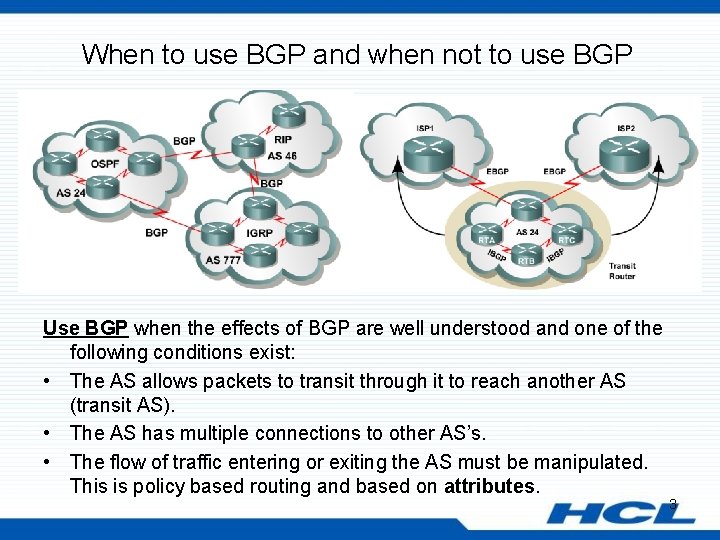 When to use BGP and when not to use BGP Use BGP when the