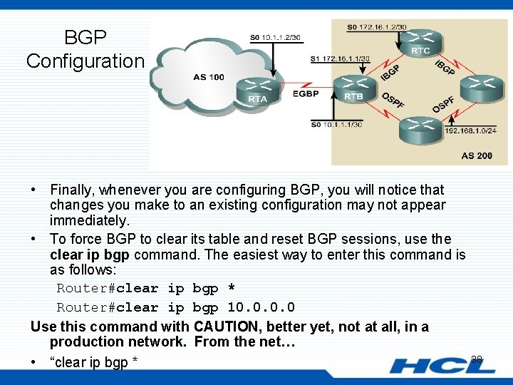 BGP Configuration • Finally, whenever you are configuring BGP, you will notice that changes