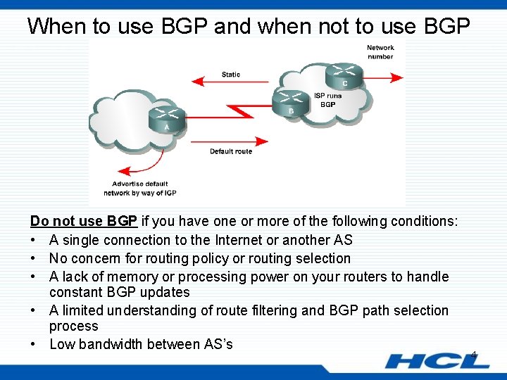 When to use BGP and when not to use BGP Do not use BGP