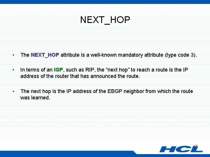 NEXT_HOP • • The NEXT_HOP attribute is a well-known mandatory attribute (type code 3).