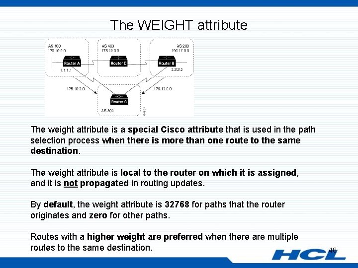 The WEIGHT attribute The weight attribute is a special Cisco attribute that is used