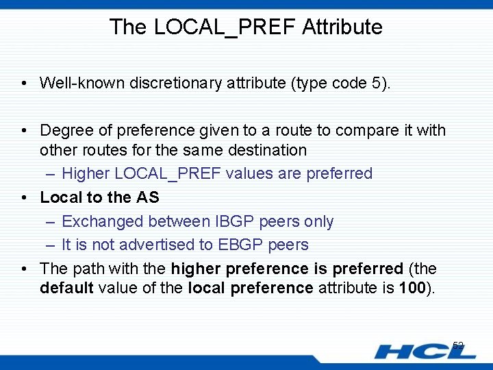 The LOCAL_PREF Attribute • Well-known discretionary attribute (type code 5). • Degree of preference