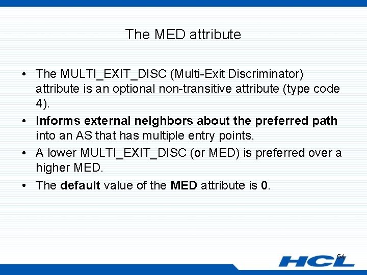 The MED attribute • The MULTI_EXIT_DISC (Multi-Exit Discriminator) attribute is an optional non-transitive attribute