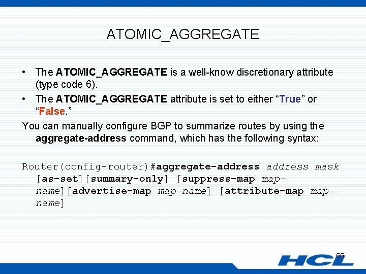 ATOMIC_AGGREGATE • The ATOMIC_AGGREGATE is a well-know discretionary attribute (type code 6). • The