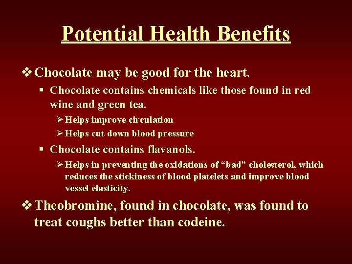 Potential Health Benefits v Chocolate may be good for the heart. § Chocolate contains