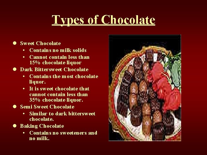 Types of Chocolate l Sweet Chocolate • Contains no milk solids • Cannot contain