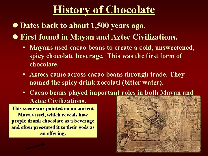History of Chocolate l Dates back to about 1, 500 years ago. l First