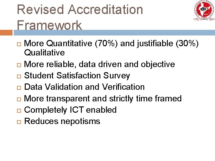 Revised Accreditation Framework More Quantitative (70%) and justifiable (30%) Qualitative More reliable, data driven