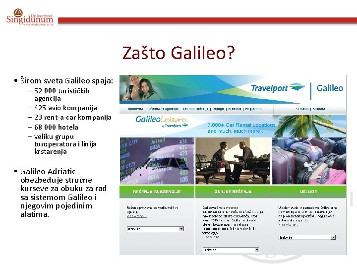 Zašto Galileo? • Širom sveta Galileo spaja: – 52 000 turističkih agencija – 425