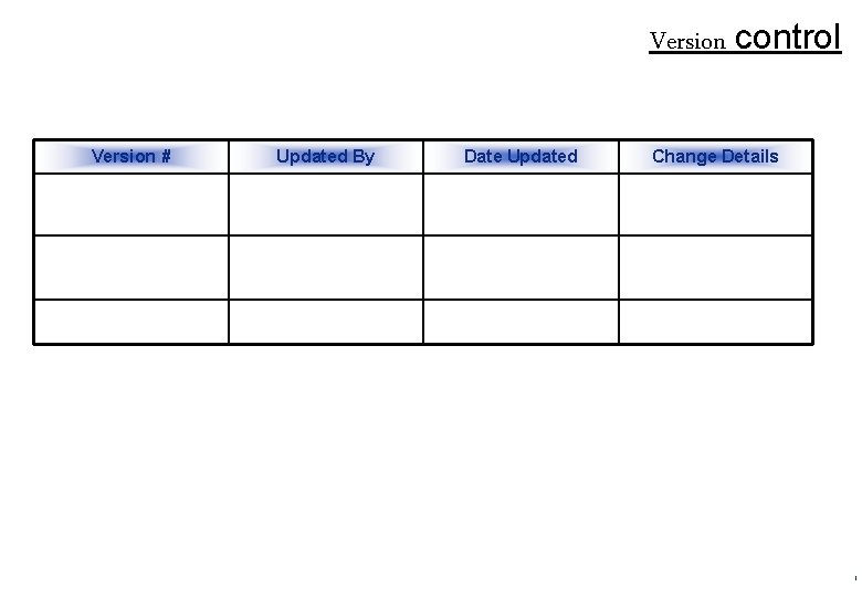 Version control Version # Updated By Date Updated Change Details 1 