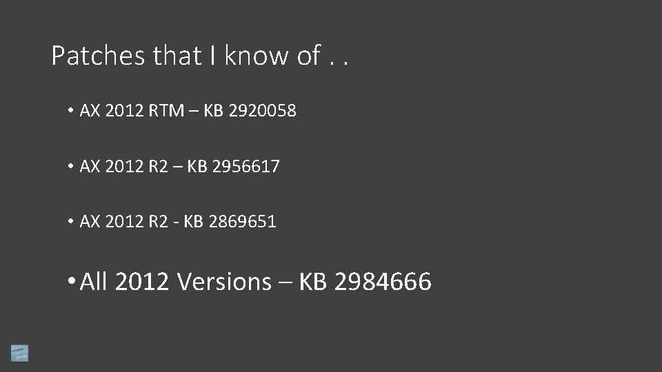 Patches that I know of. . • AX 2012 RTM – KB 2920058 •
