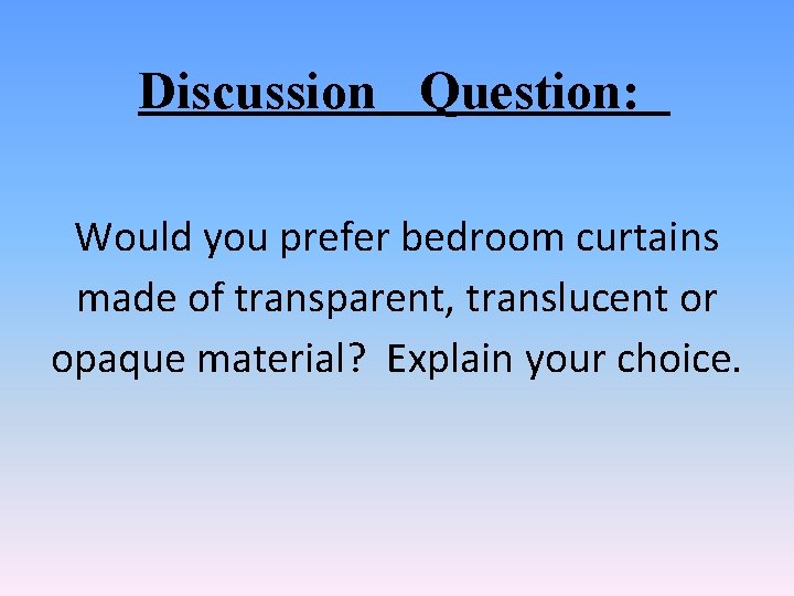 Discussion Question: Would you prefer bedroom curtains made of transparent, translucent or opaque material?